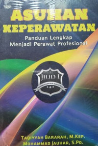 Asuhan keperawatan: panduan lengkap menjadi perawat profesional jilid 1