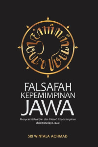 Falsafah Kepemimpinan Jawa : Menyelami Kearifan dan Filosofi Kepemimpinan dalam Budaya Jawa