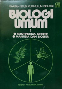 Biologi umum 3 : kontinuitas biosfer, manusia dan biosfer