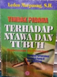 Tindak pidana terhadap nyawa dan tubuh (pemberantasan dan prevensinya) : dilengkapi yurisprudensi mahkamah agung RI dan pembahasan