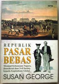 Republik pasar bebas: menjual kekuasaan negara, demokrasi dan civil society kepada kapitalisme global