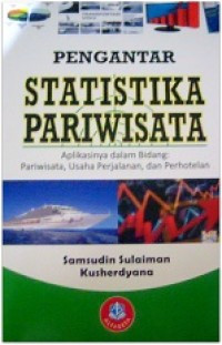 Pengantar statistika pariwisata aplikasinya dalam bidang: pariwisata, usaha perjalanan, dan perhotelan