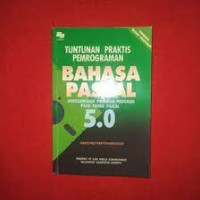 Tuntunan praktis pempgraman bahasa pascal : menggunakan program-program pada turbo pasca 5.0