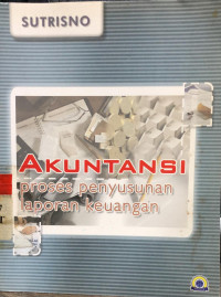 Akuntansi : proses penyusun laporan keuangan