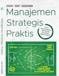 Manajemen Strategis Praktis : Cara Menerapkan Pemikiran Strategis dalam Bisnis