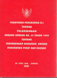 Peraturan pemerintah R.I tentang pelaksanaan undang-undang no. 25 tahun 1999 tentang perimbangan keuangan antara pemerintah pusat dan daerah