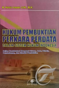 Hukum pembuktian perkara perdata dalam sistem hukum Indonesia :
kajian kontekstual mengenai sistem, asas, prinsip, pembebanan, dan standar pembuktian