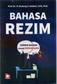 Bahasa rezim : cermin bahasa dalam kekuasaan