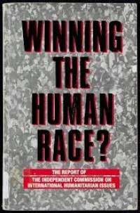 Winning the human race ? the report of the independent commission on international humanitarian issues