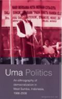 Uma politics : an ethnography of democratization in West Sumba, Indonesia, 1986-2006