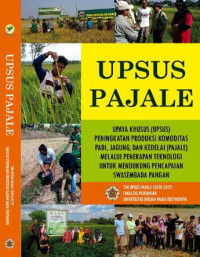 Upsus pajale : upaya khusus (UPSUS) peningkatan produksi komoditas padi, jagung, dan kedelai (PAJALE) melalui penerapan teknologi untuk mendukung pencapaian swasembada pangan