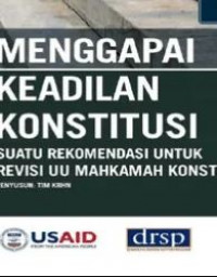 Menggapai keadilan konstitusi : suatu rekomendasi untuk revisi undang-undang Mahkamah Konstitusi