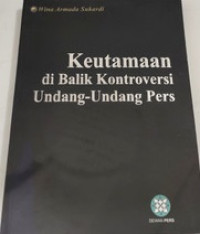 Keutamaan di balik kontroversi Undang - undang Pers