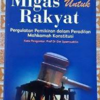 Migas untuk rakyat pergulatan pemikiran dalam peradilan mahkamah konstitusi