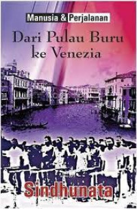 Manusia & perjalanan: dari pulau buru ke venezia