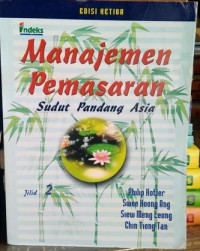 Manajemen Pemasaran : Sudut Pandang Asia, Jilid 2