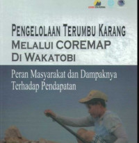 Pengelolaan terumbu karang melalui coremap di Wakatobi : peran masyarakat dan dampaknya terhadap pendapatan