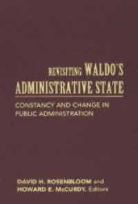 Revisiting waldo's administrative state : constancy and change in public administration