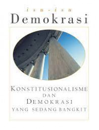 Isu-isu demokrasi : konstitusionalisme dan demokrasi yang sedang bangkit