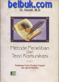 Metode penelitian dan teori komunikasi : pendekata praktis penulisan proposal dan laporan penelitian