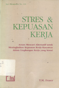 Stres & kepuasan kerja : acuan alternatif untuk meningkatkan kepuasan kerja karyawan dalam lingkungan kerja yang sesuai