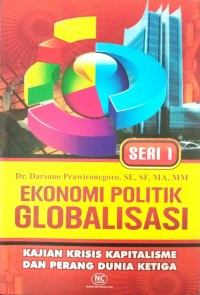 Ekonomi politik globalisasi: kajian krisis kapitalisme dan perang dunia ketiga