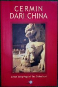 Cermin dari China : Geliat sang naga di era globalisasi