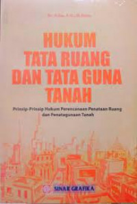 Hukum tata ruang dan tata guna tanah : prinsip-prinsip hukum perencanaan penataan ruang dan penatagunaan tanah (cet 3)