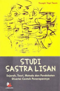 Studi sastra lisan: sejarah, teori metode dan pendekatan disertai contoh penerapannya