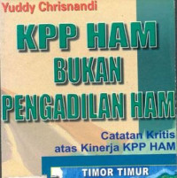 KPP HAM bukan pengadilan HAM : catatan kritis kinerja HAM