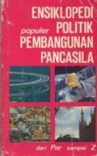 Ensiklopedi populer politik pembangunan pancasila : jilid IV Par-Z