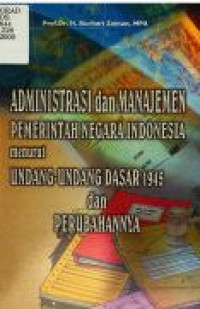 Administrasi dan manajemen pemerintah negara Indonesia menurut undang-undang dasar 1945 dan perubahannya